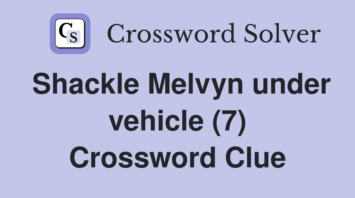 Shackle Melvyn under vehicle (7) Crossword Clue