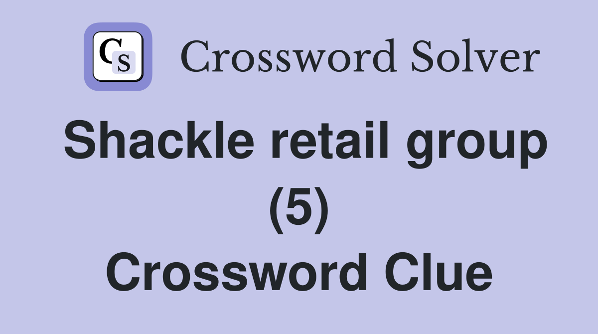 Shackle retail group (5) Crossword Clue