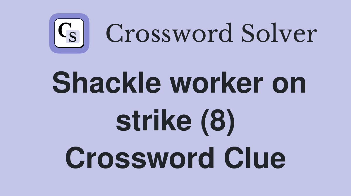 Shackle worker on strike (8) Crossword Clue
