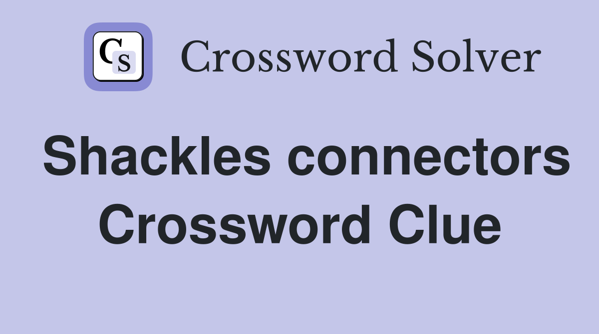 Shackles connectors Crossword Clue