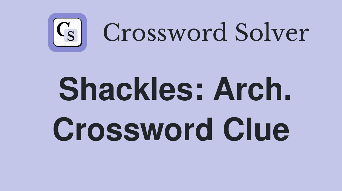 Shackles: Arch. Crossword Clue