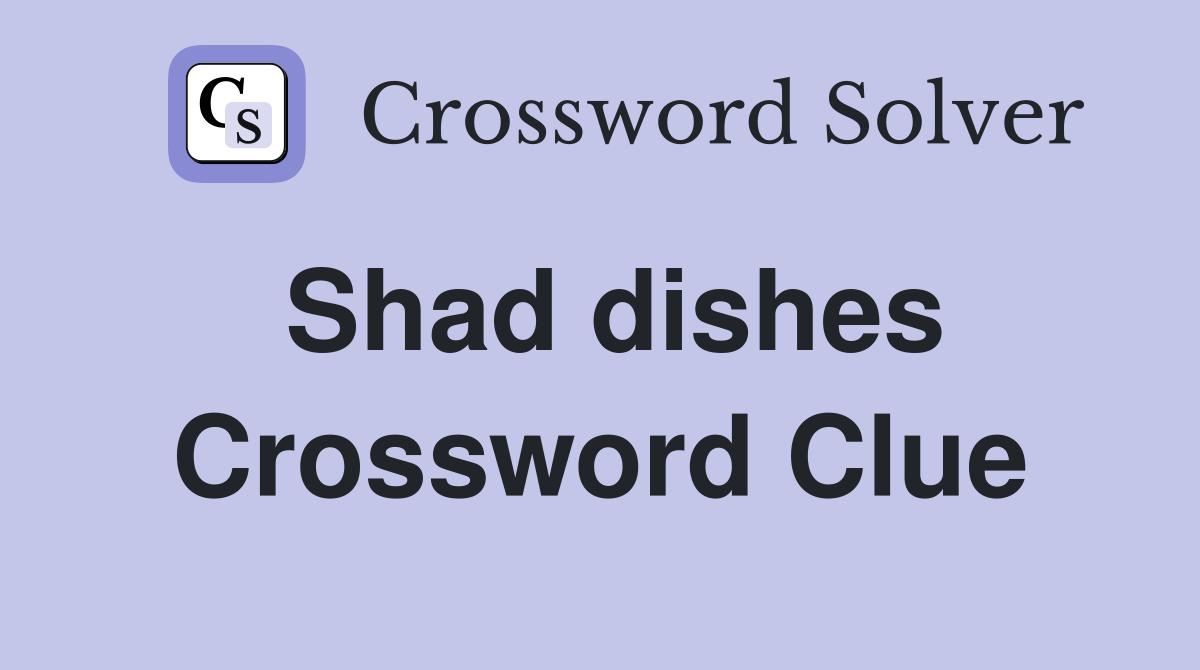 Shad dishes Crossword Clue