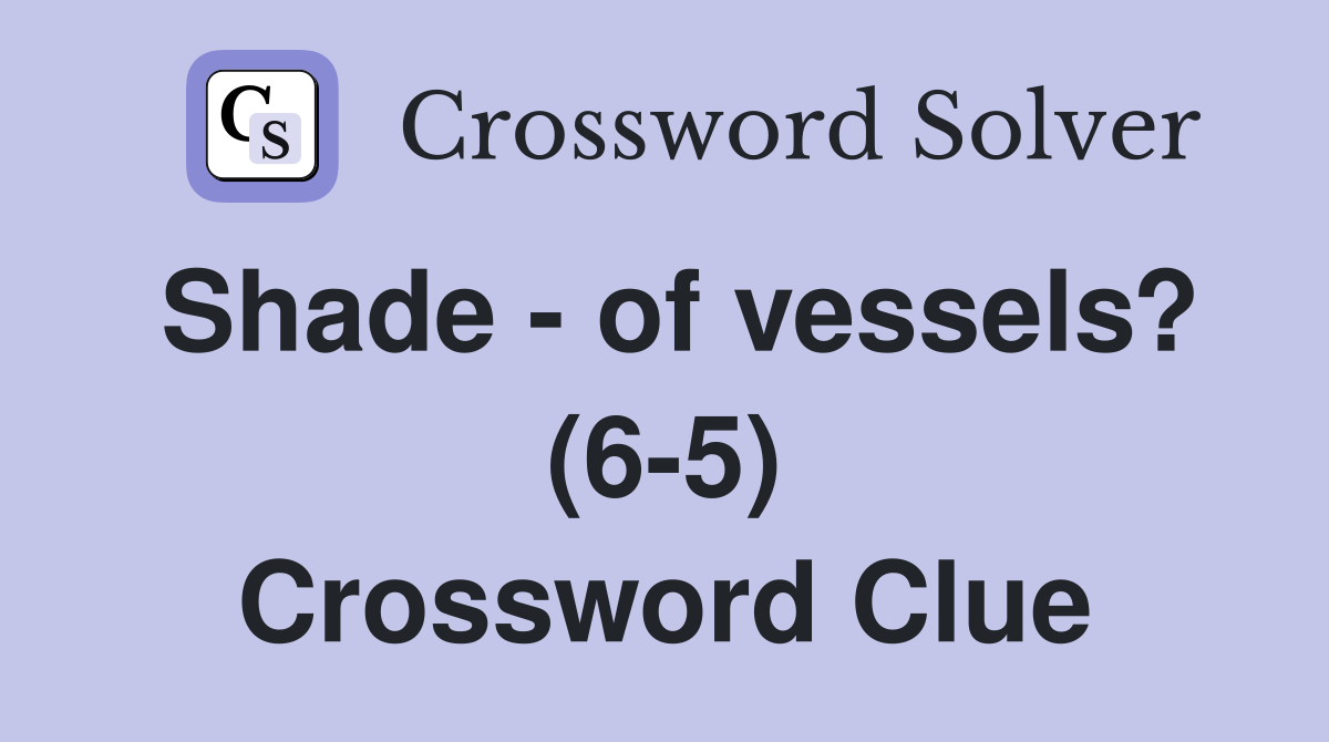 Shade - of vessels? (6-5) Crossword Clue