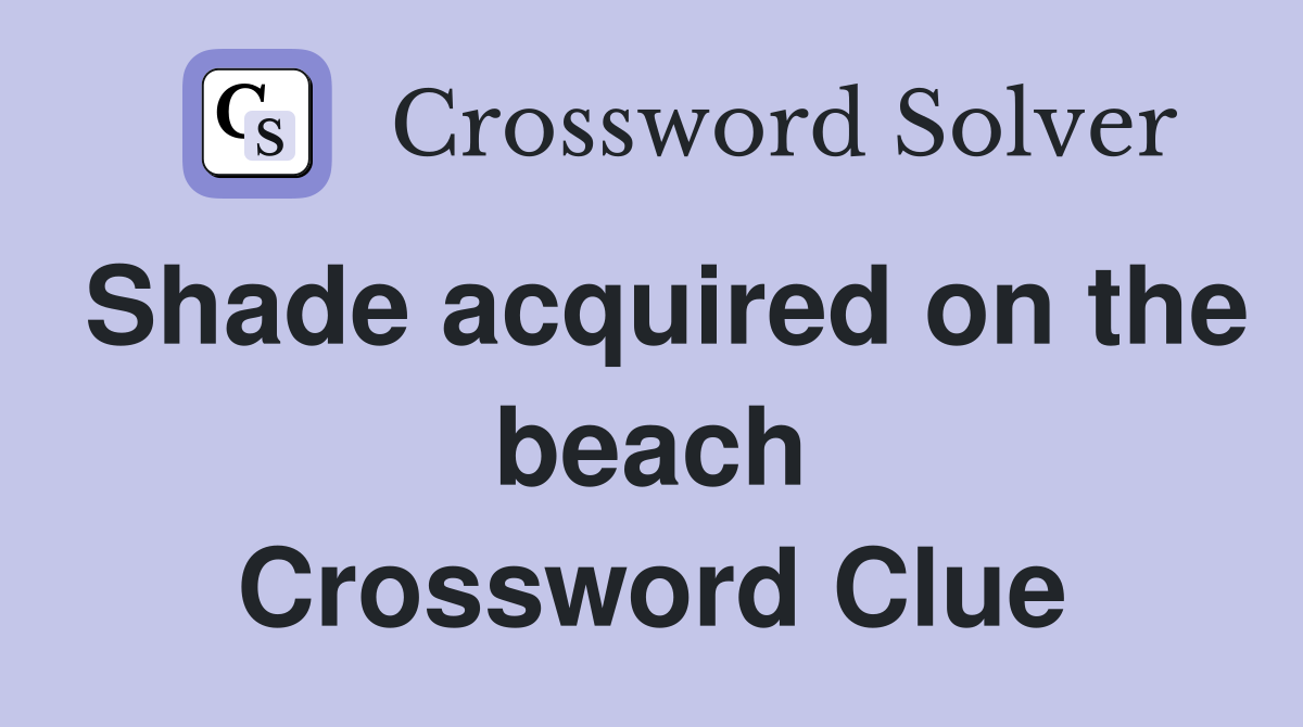 Shade acquired on the beach Crossword Clue