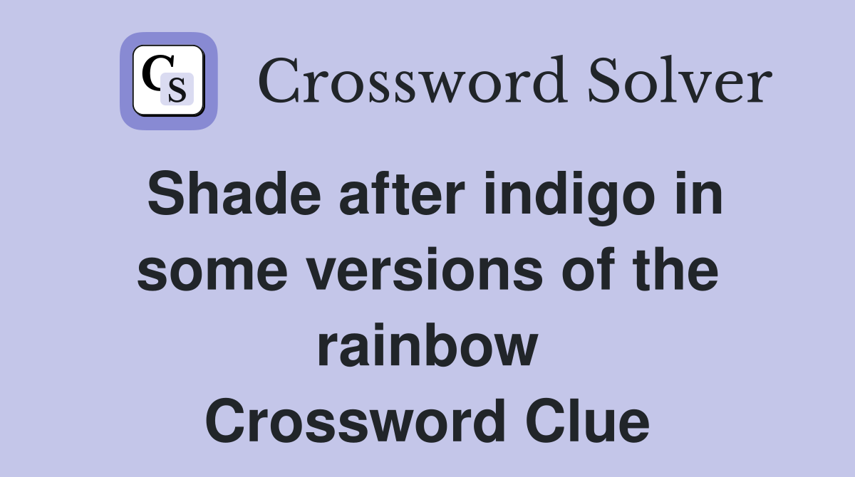 Shade after indigo in some versions of the rainbow Crossword Clue