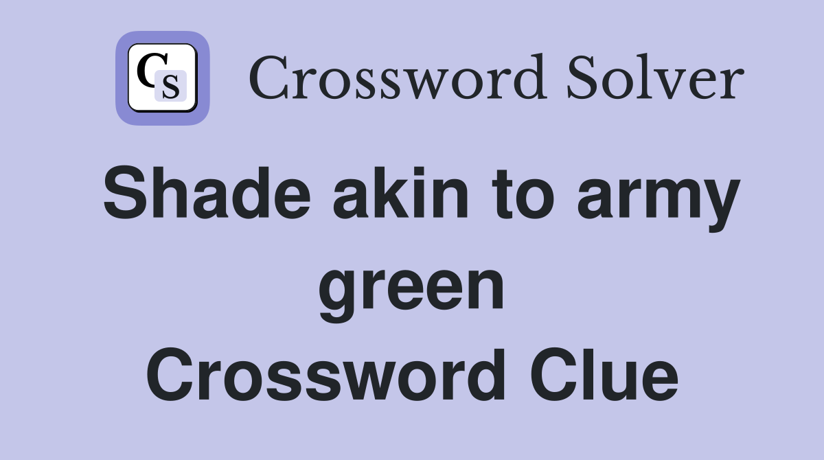 Shade akin to army green Crossword Clue