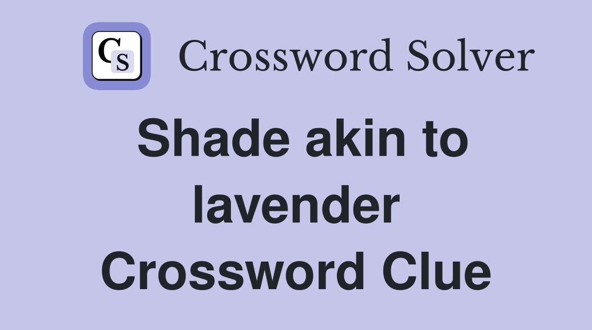 Shade akin to lavender Crossword Clue