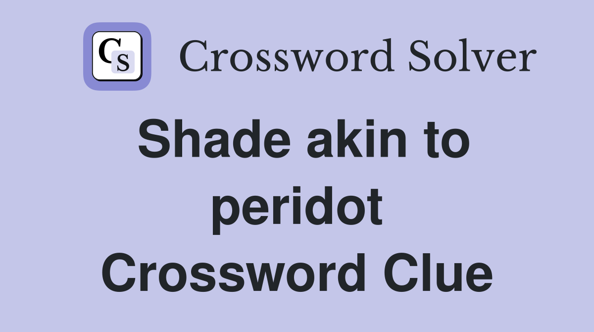 Shade akin to peridot Crossword Clue