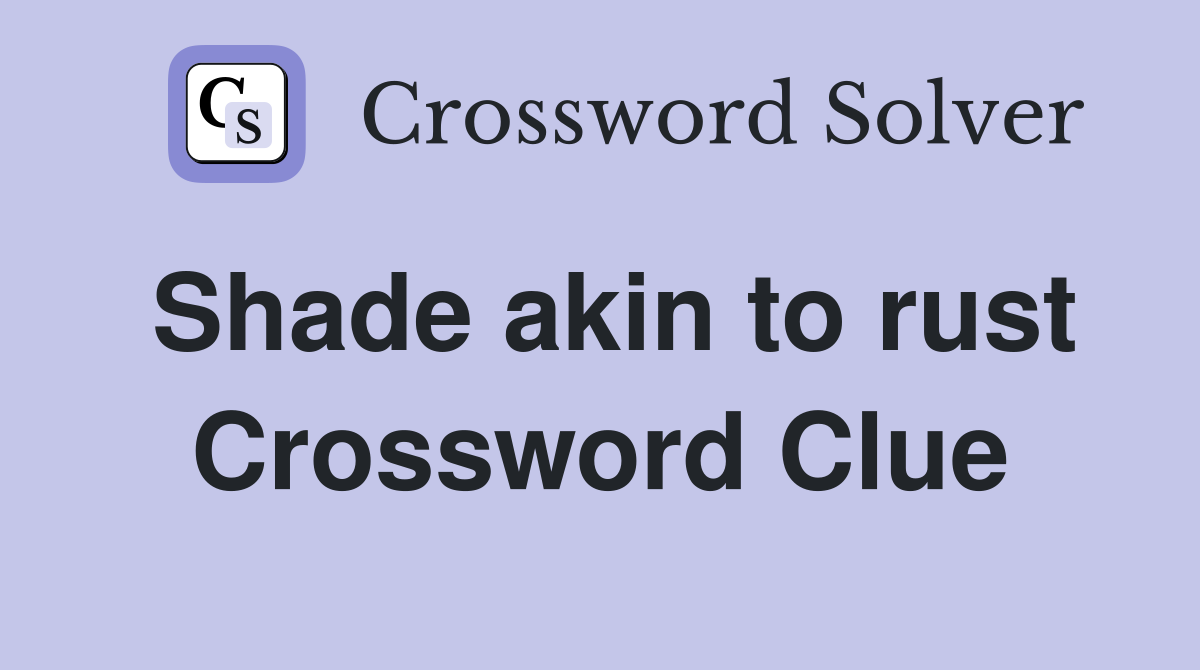Shade akin to rust Crossword Clue