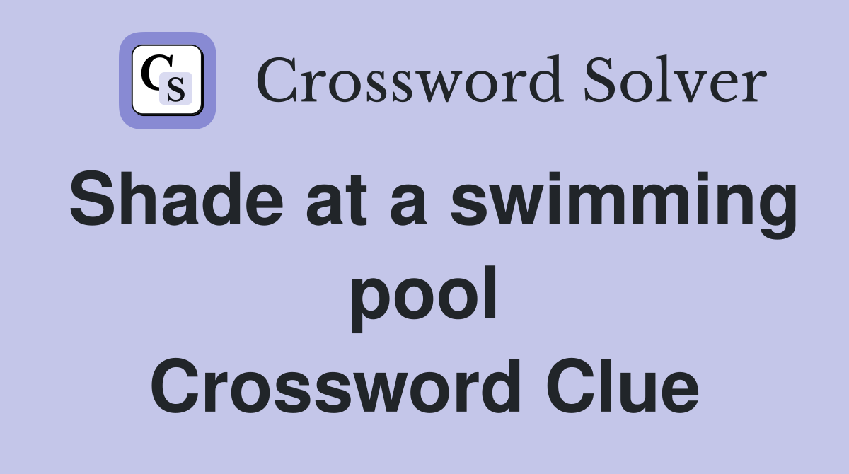 Shade at a swimming pool Crossword Clue