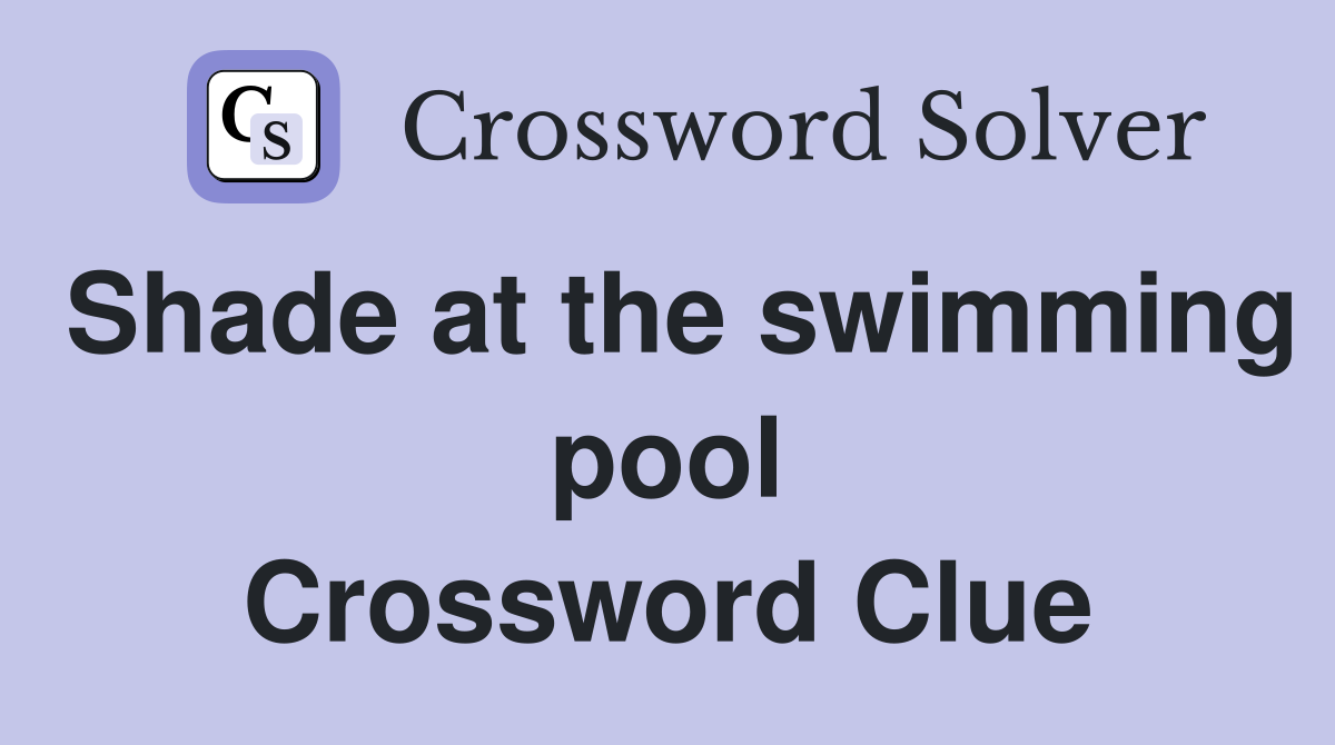 Shade at the swimming pool Crossword Clue