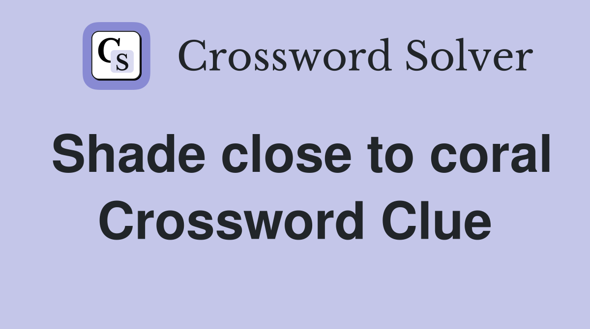 Shade close to coral Crossword Clue