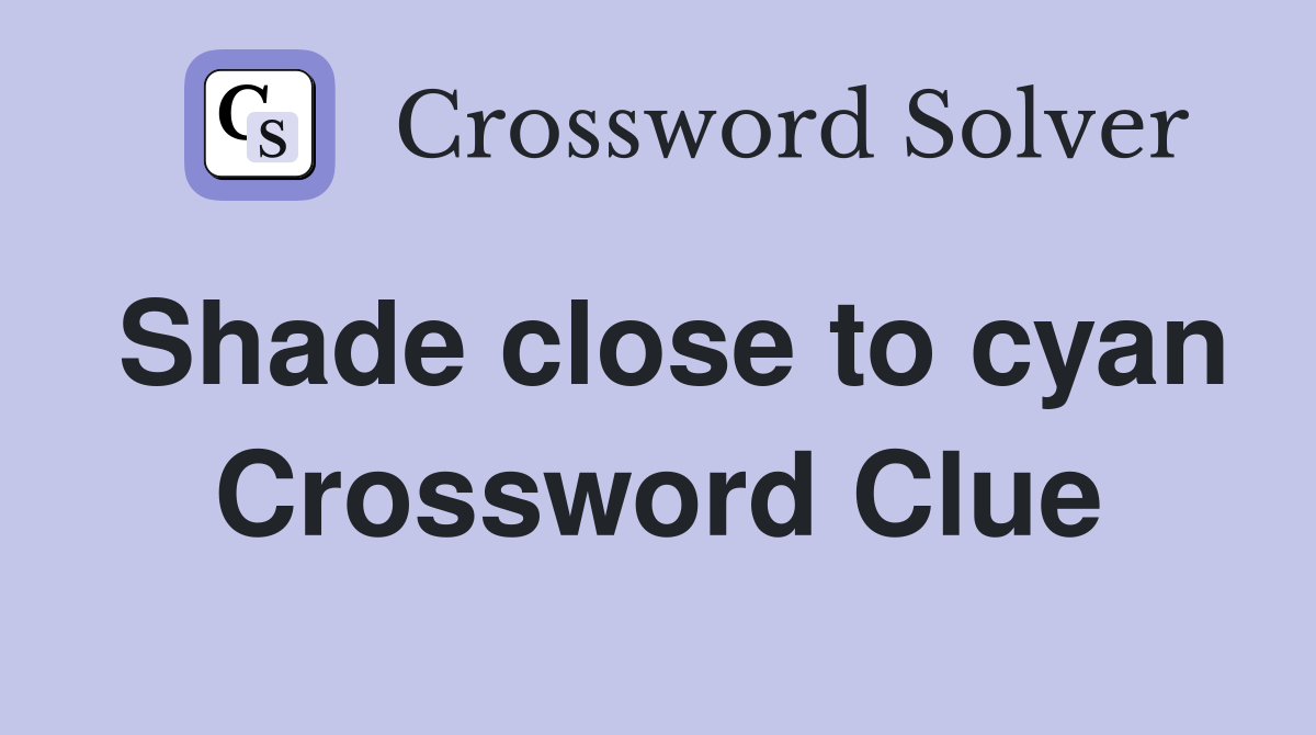 Shade close to cyan Crossword Clue