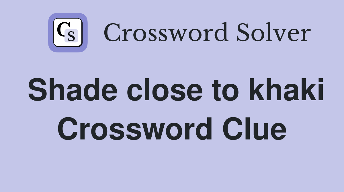 Shade close to khaki Crossword Clue