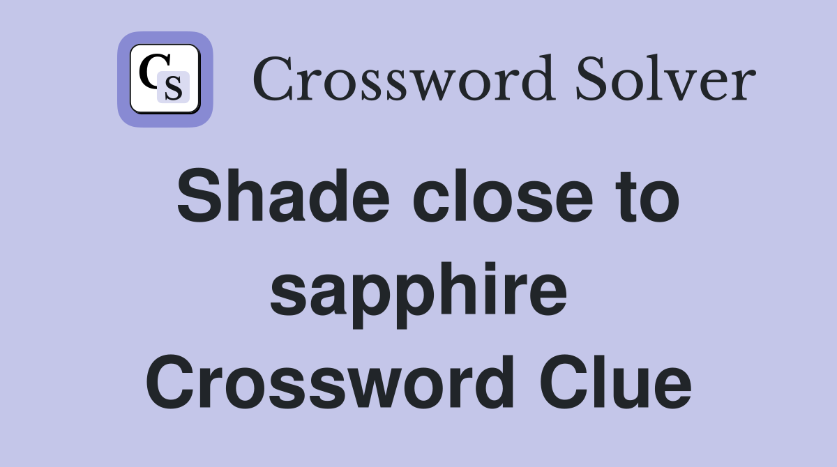 Shade close to sapphire Crossword Clue
