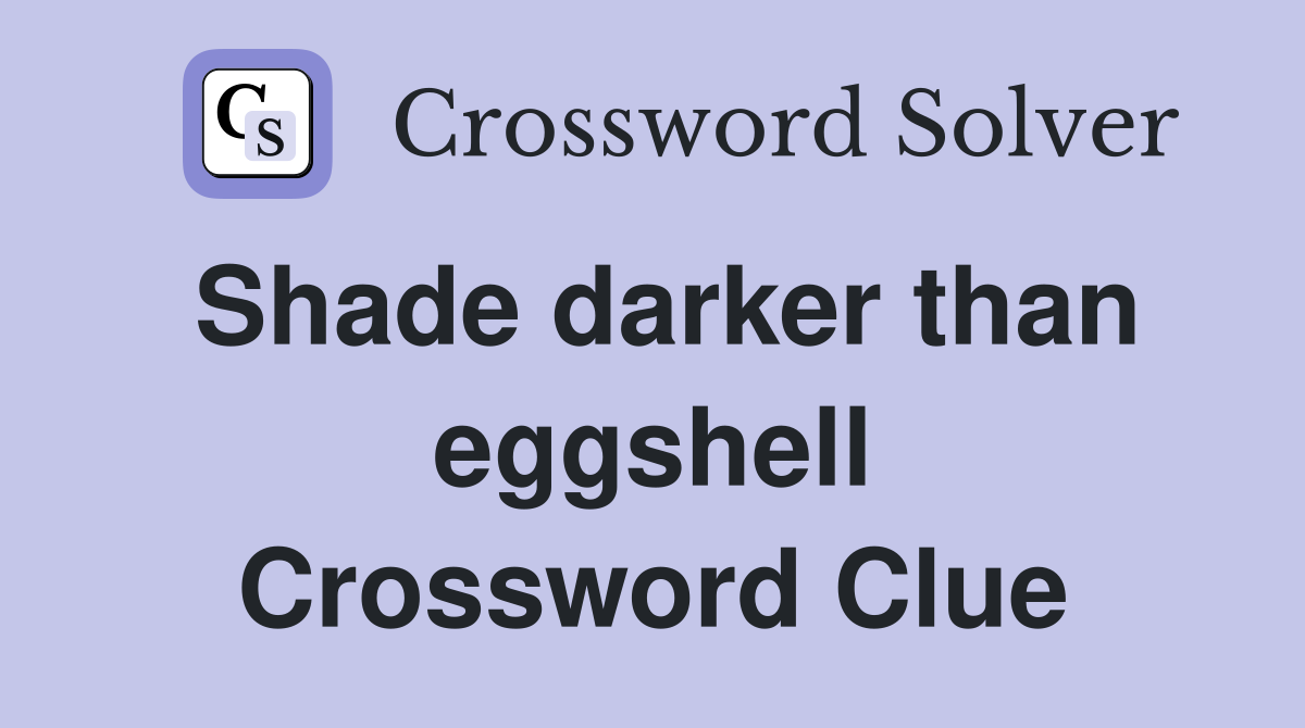 Shade darker than eggshell Crossword Clue