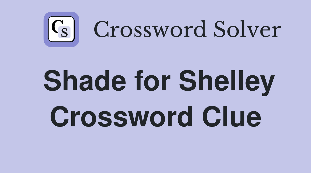 Shade for Shelley Crossword Clue
