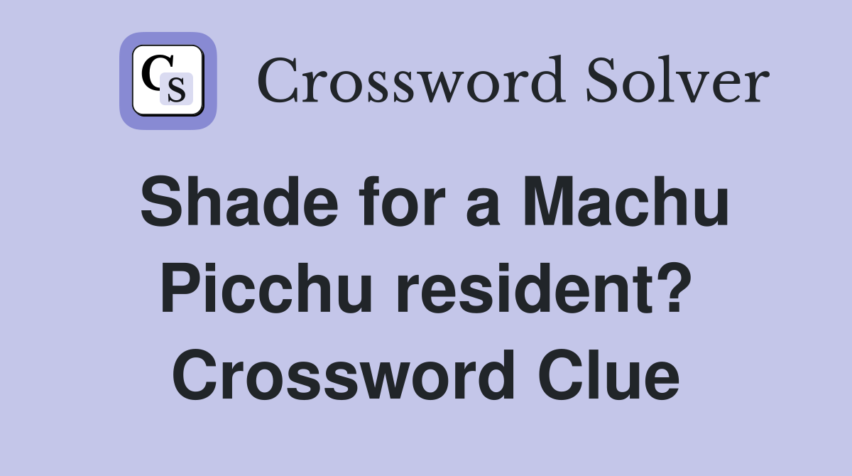 Shade for a Machu Picchu resident? Crossword Clue