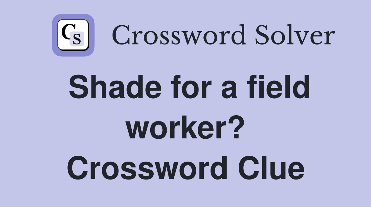 Shade for a field worker? Crossword Clue