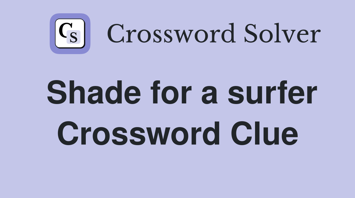 Shade for a surfer Crossword Clue