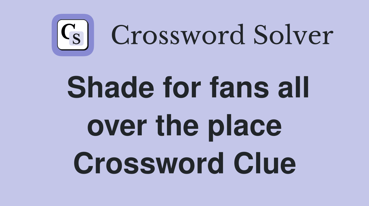 Shade for fans all over the place Crossword Clue