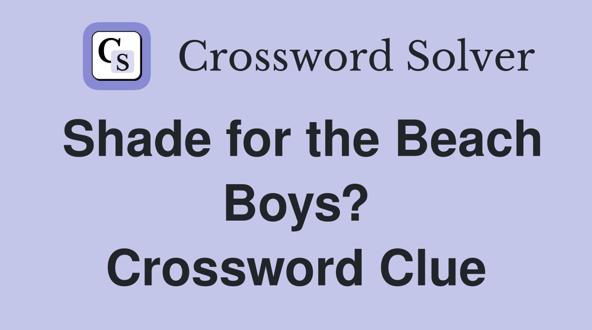 Shade for the Beach Boys? Crossword Clue