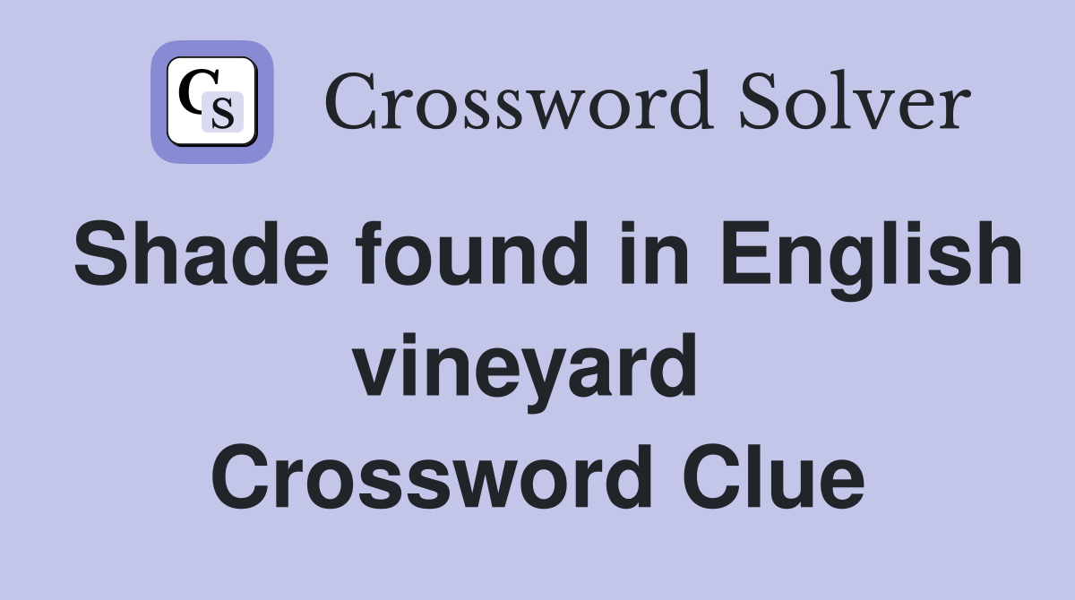 Shade found in English vineyard  Crossword Clue