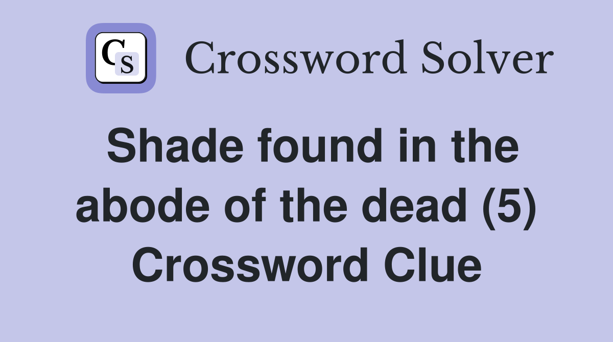 Shade found in the abode of the dead (5) Crossword Clue