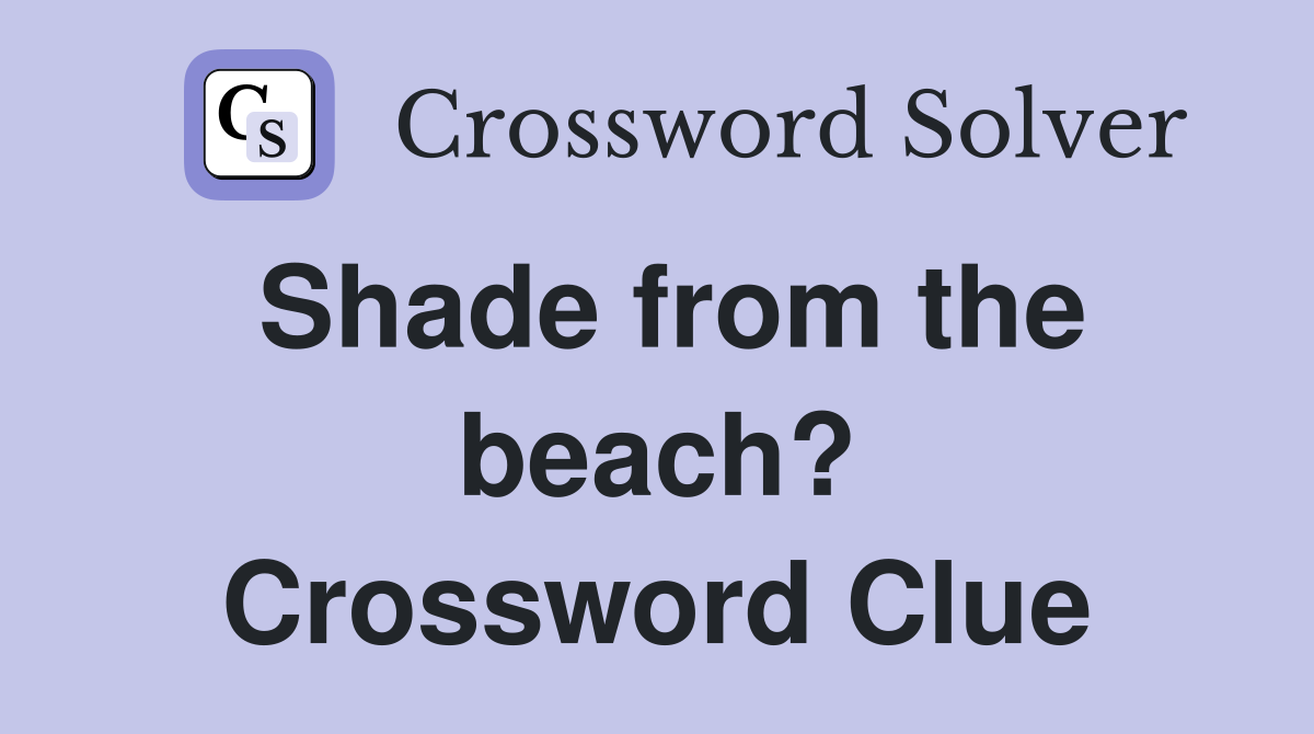 Shade from the beach? Crossword Clue