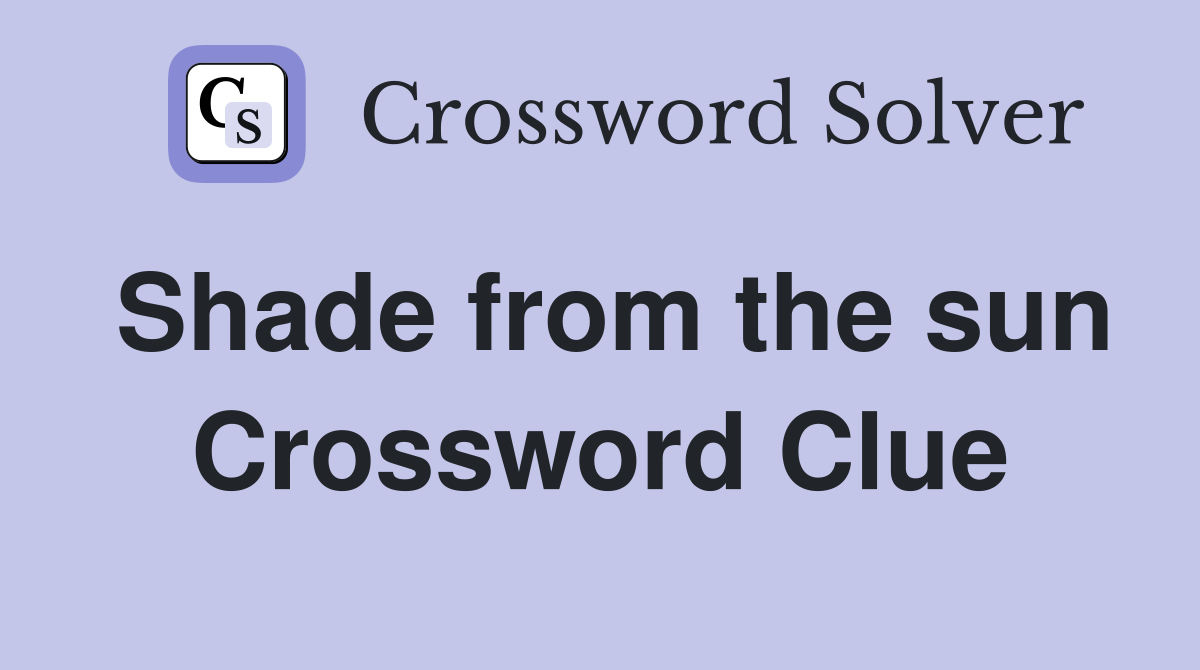 Shade from the sun Crossword Clue