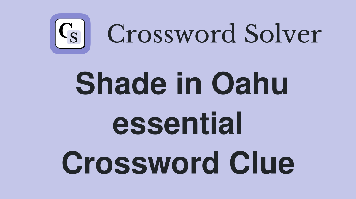 Shade in Oahu essential Crossword Clue