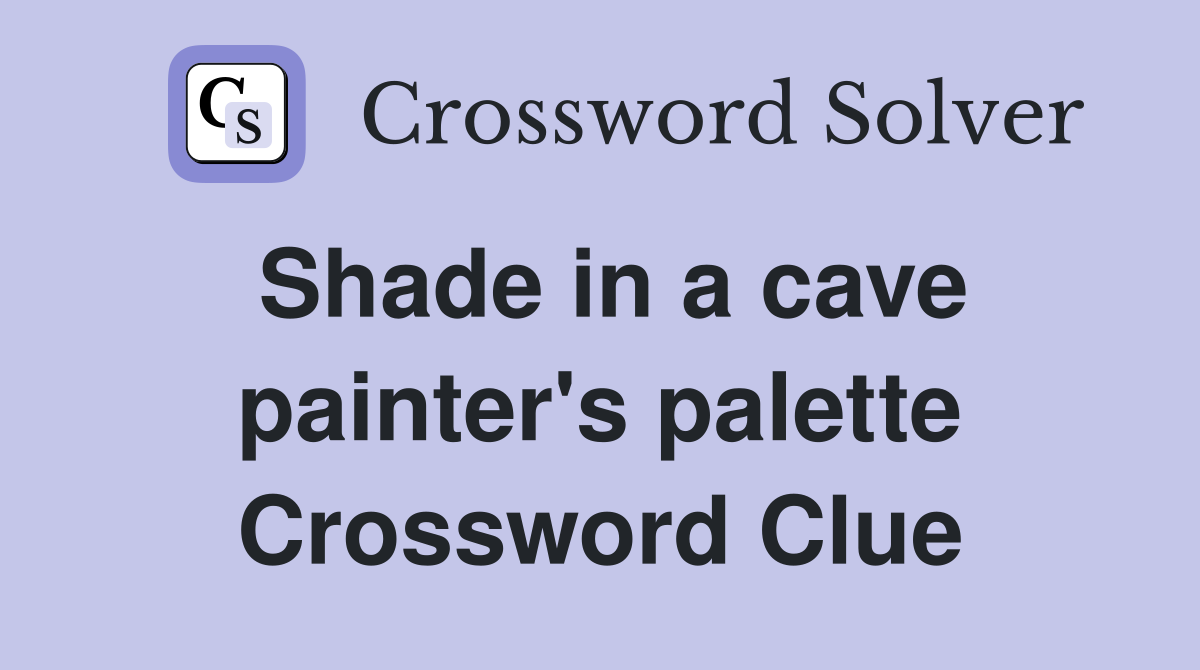 Shade in a cave painter's palette Crossword Clue