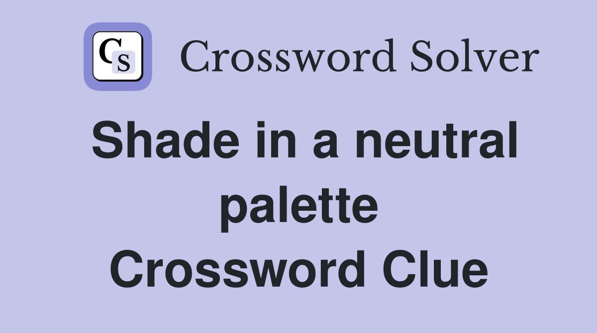 Shade in a neutral palette Crossword Clue