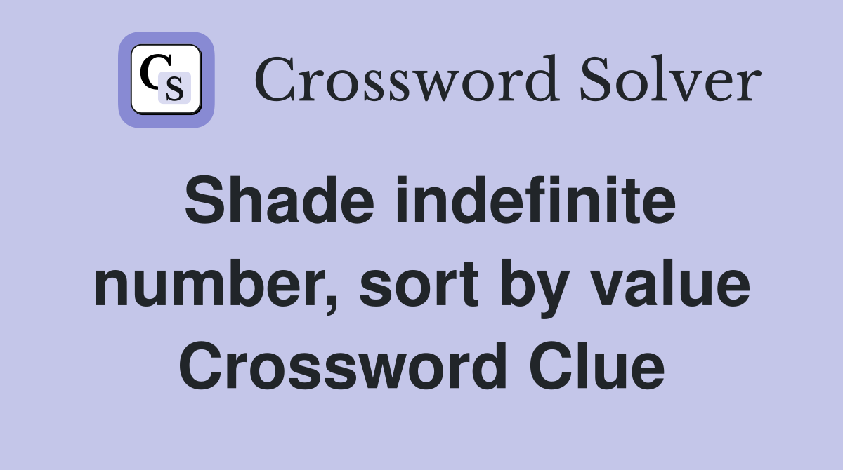 Shade indefinite number, sort by value Crossword Clue