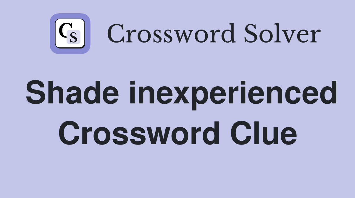 Shade inexperienced Crossword Clue