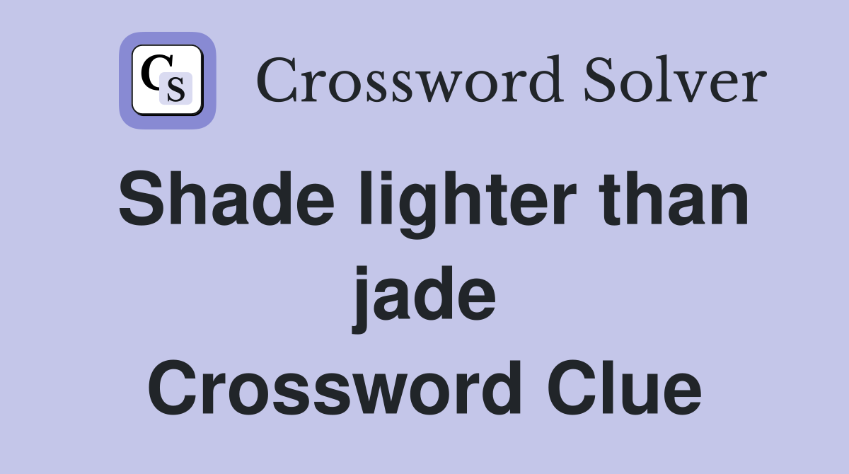 Shade lighter than jade Crossword Clue