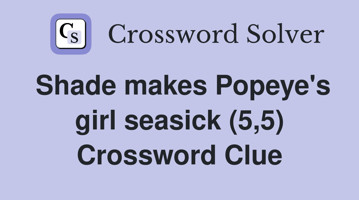 Shade makes Popeye's girl seasick (5,5) Crossword Clue