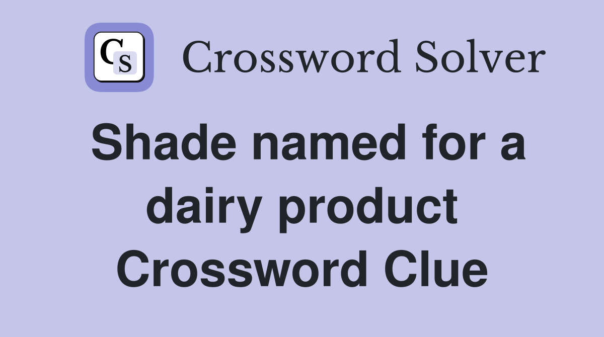 Shade named for a dairy product Crossword Clue