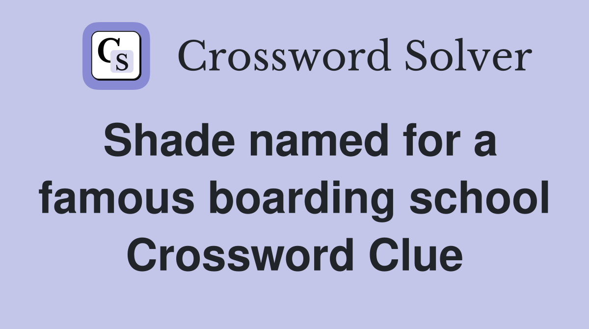 Shade named for a famous boarding school Crossword Clue