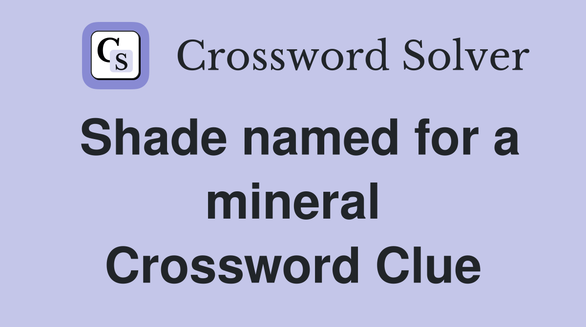 Shade named for a mineral Crossword Clue