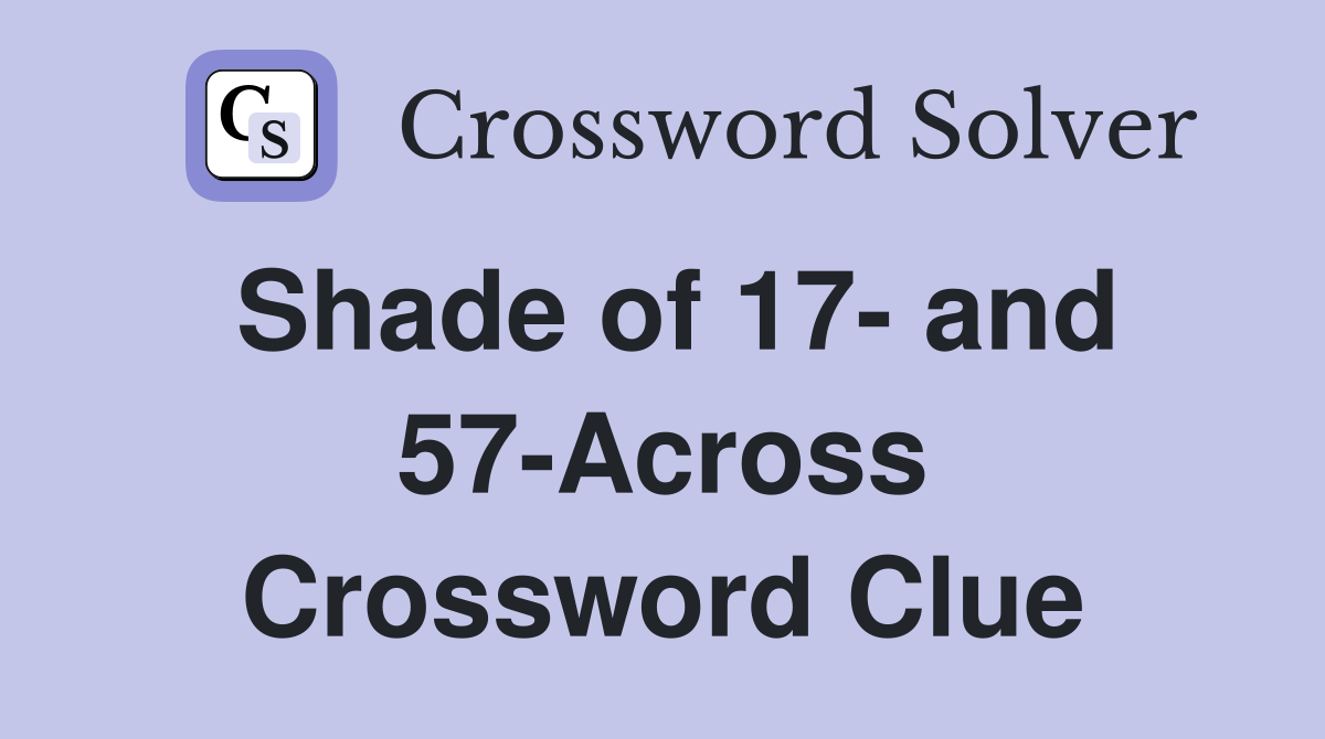 Shade of 17- and 57-Across Crossword Clue
