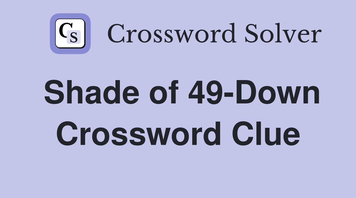 Shade of 49-Down Crossword Clue
