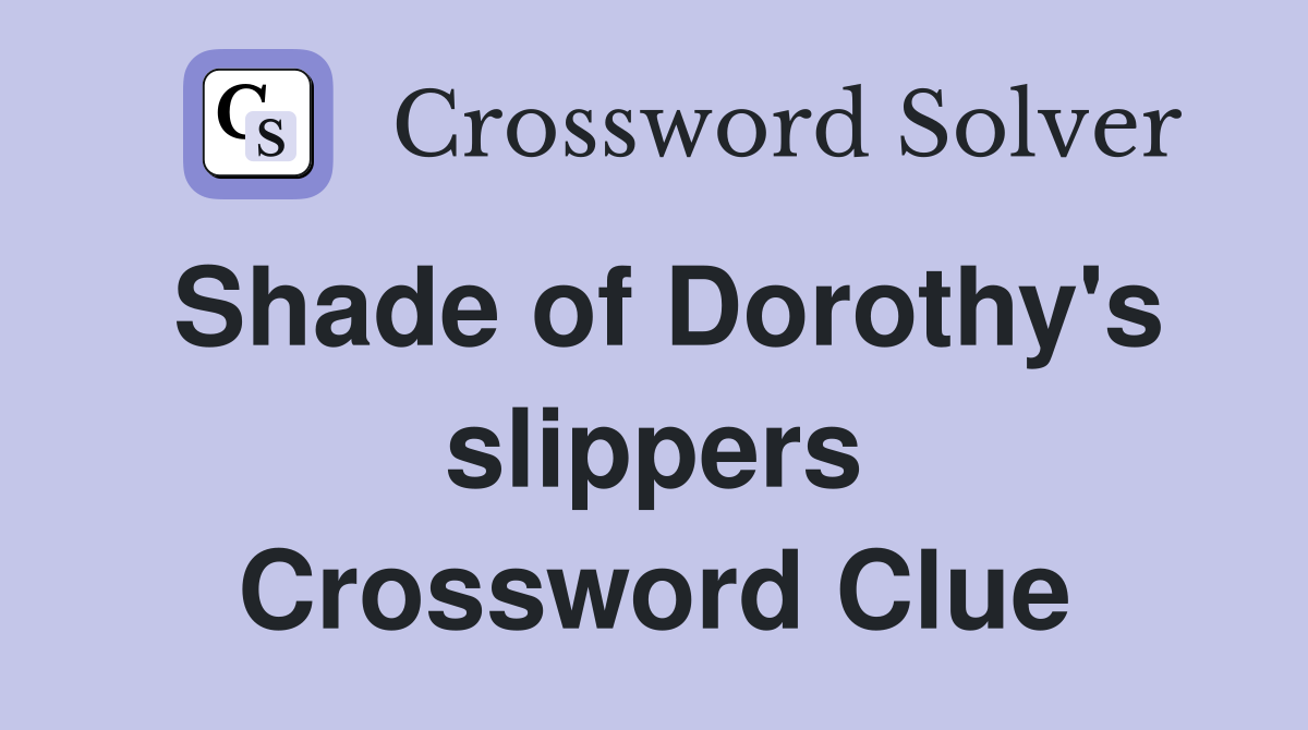 Shade of Dorothy's slippers Crossword Clue