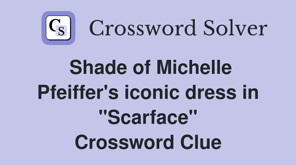 Shade of Michelle Pfeiffer's iconic dress in "Scarface" Crossword Clue