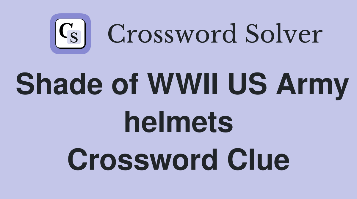 Shade of WWII US Army helmets Crossword Clue