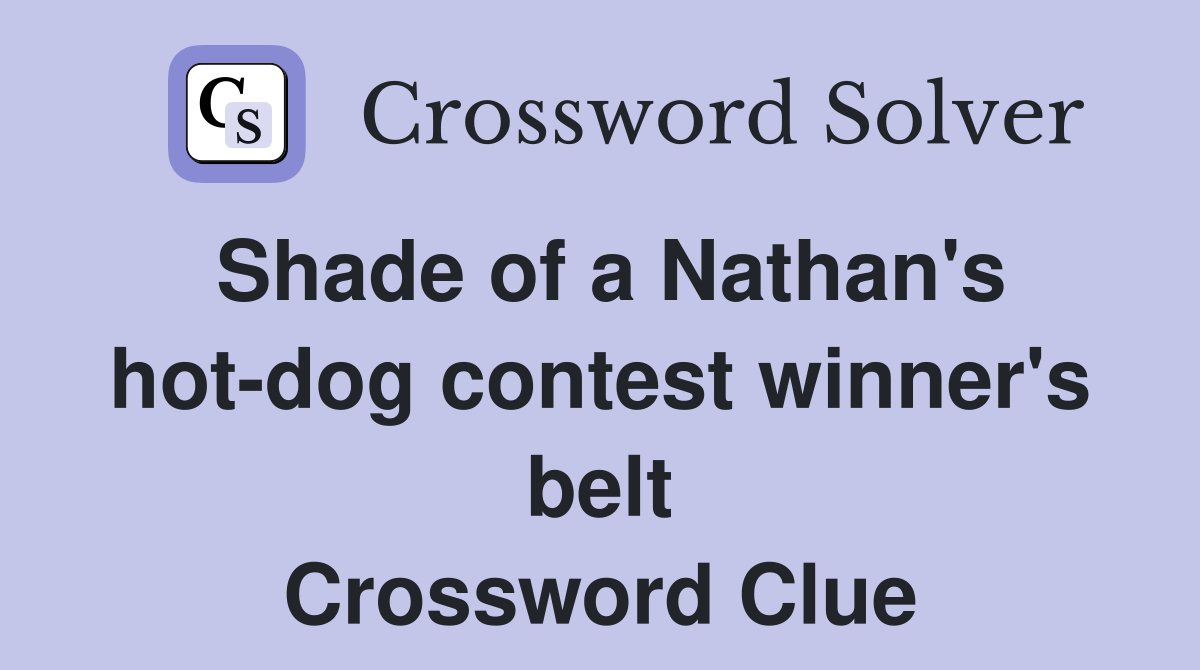 Shade of a Nathan's hot-dog contest winner's belt Crossword Clue