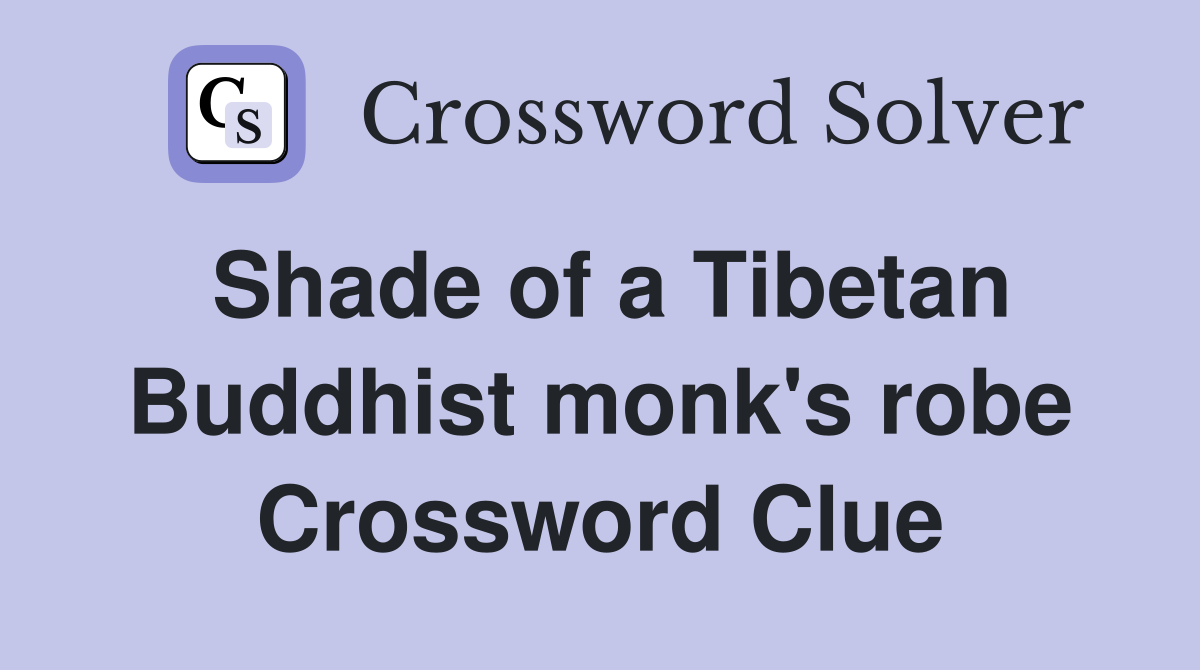 Shade of a Tibetan Buddhist monk's robe Crossword Clue