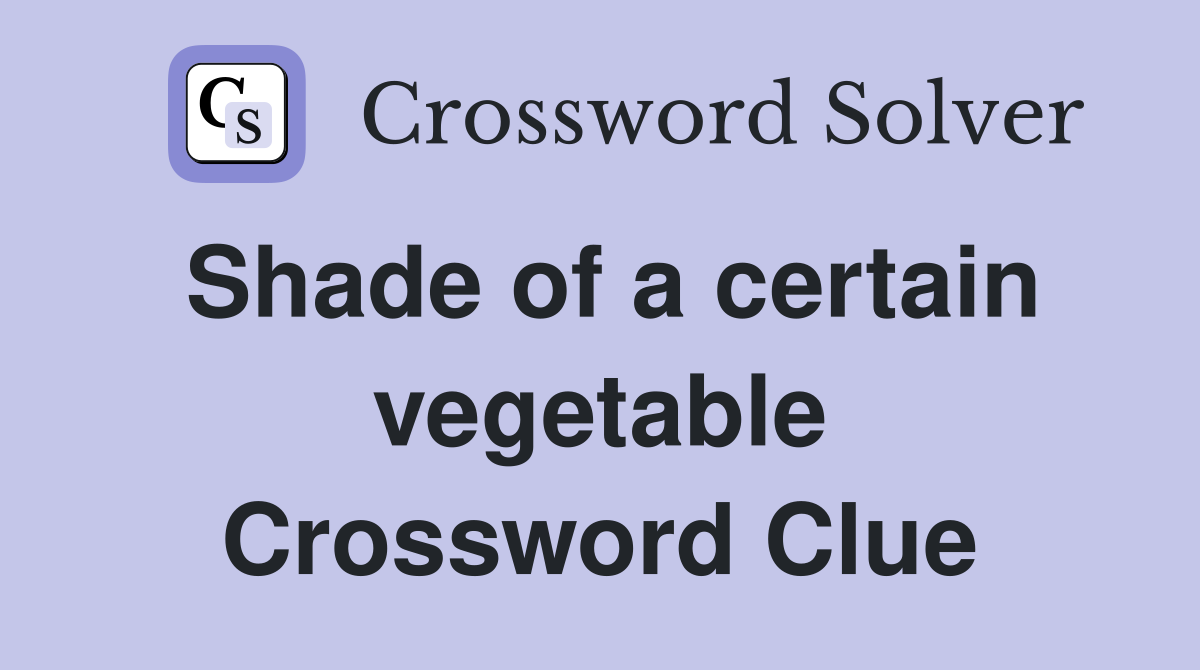 Shade of a certain vegetable Crossword Clue