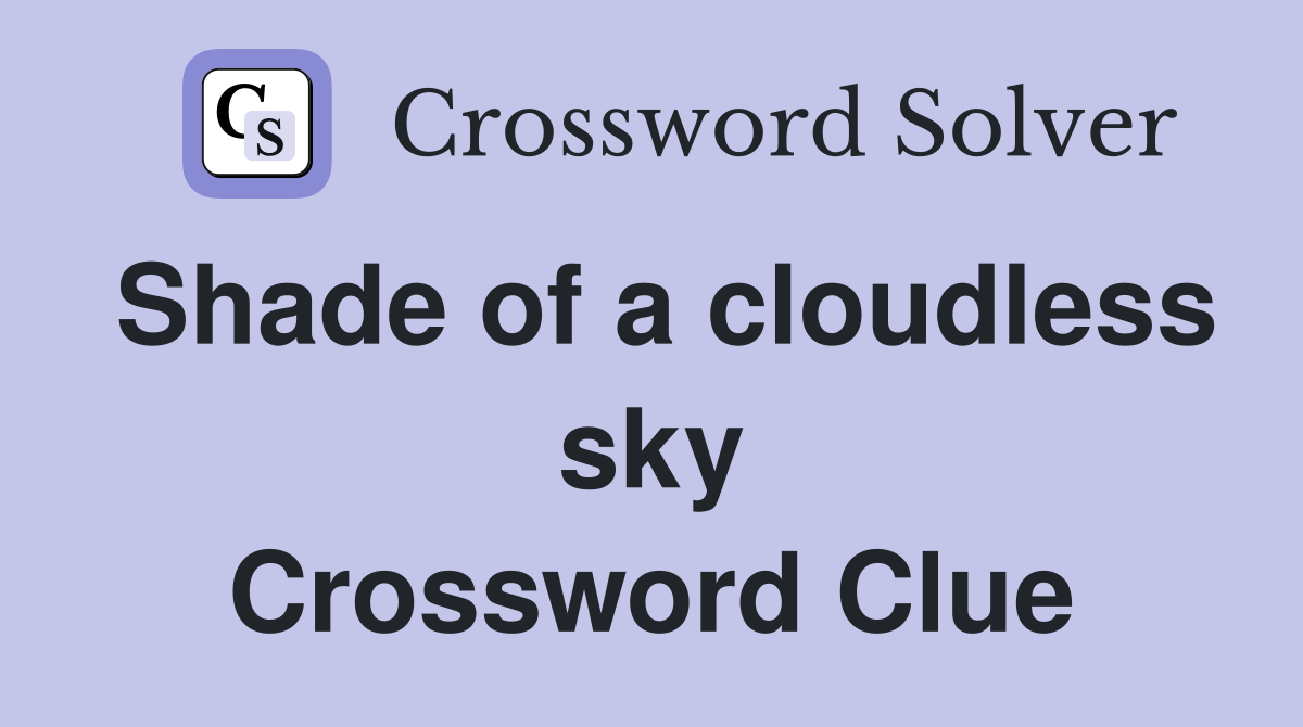 Shade of a cloudless sky Crossword Clue