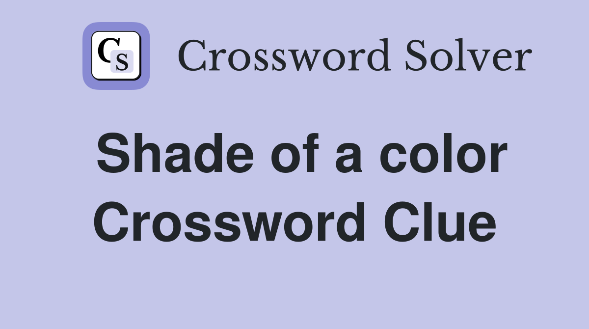 Shade of a color Crossword Clue